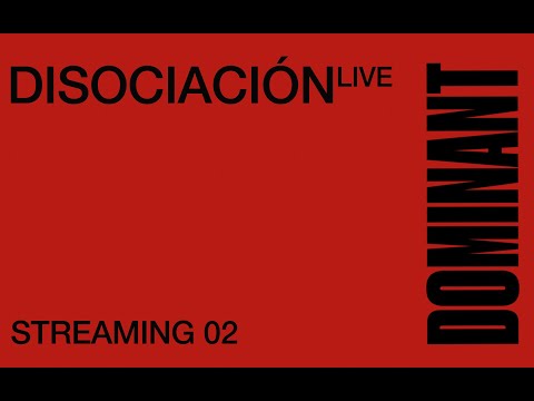 DOMINANT Streaming 02 - DISOCIACIÓN (Live)