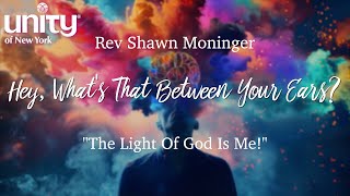 Hey, What’s That Between Your Ears? Rev Shawn Moninger