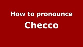 How to pronounce Checco