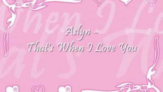 Aslyn - That&#39;s When I Love You.wmv