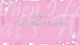 Aslyn - That&#39;s When I Love You.wmv