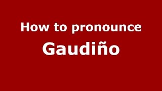 How to pronounce Gaudiño