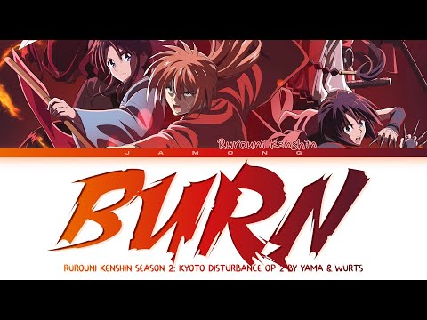 Rurouni Kenshin: Kyoto Disturbance - Opening 2 FULL "BURN" by yama X WurtS (Lyrics)