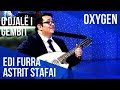 Edi Furra dhe Astrit Stafai - O djalë i gembit live në OXYGEN