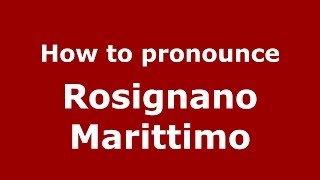 How to pronounce Rosignano Marittimo