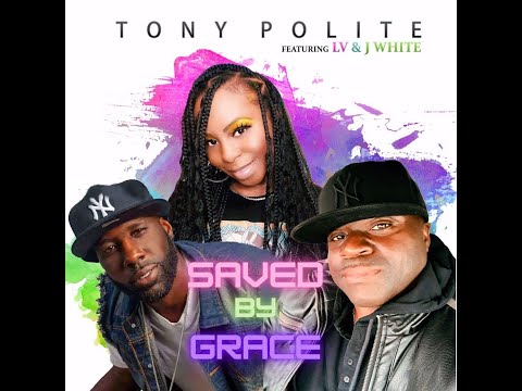 Tony Polite - Saved By Grace (Official Music Video) Feat LV RealMusic & J-White