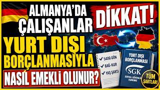 ALMANYA'DA ÇALIŞANLAR DİKKAT! Yurt Dışı Borçlanmasıyla Nasıl Emekli Olunur?