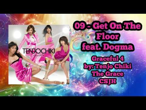 09 - Get On The Floor feat  Dogma | Graceful 4 | Tenjo Chiki | The Grace | 天上智喜 |