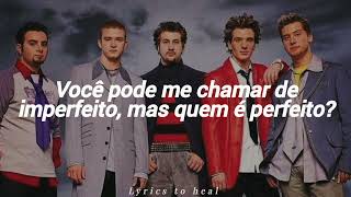 NSYNC -Selfish (tradução/ legendado)