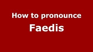 How to pronounce Faedis