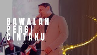 BAWALAH PERGI CINTAKU - BEBI ROMEO