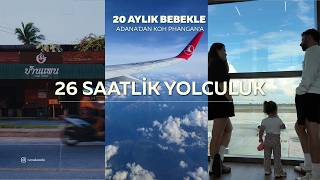 20 aylık bebekle tayland’a gitmek! / adana'dan koh phangan'a 26 saatlik yolculuğ