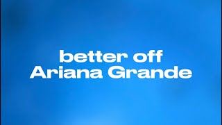 better off - Ariana Grande (Lyrics)