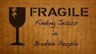 Fragile: Finding Jesus in Broken People - A new DVD by Heartland Seeds