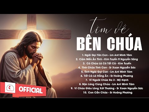 Album Liên Khúc Thánh Ca | Tìm Về Bên Chúa  | Những Bài Thánh Ca Cầu Nguyện Hay Nhất |