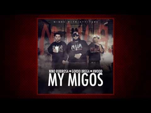 NINO RUBIROSA, GORDO BREGA, & HWOOD - MY MIGOS // M.W.A.