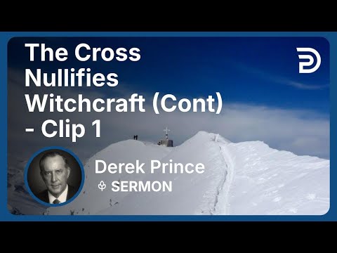 The Cross Nullifies Witchcraft (Continued) | Clip 1 | Derek Prince