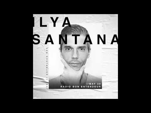 Bon Entendeur Radio invite : Ilya Santana (Exclusive Mix #13)