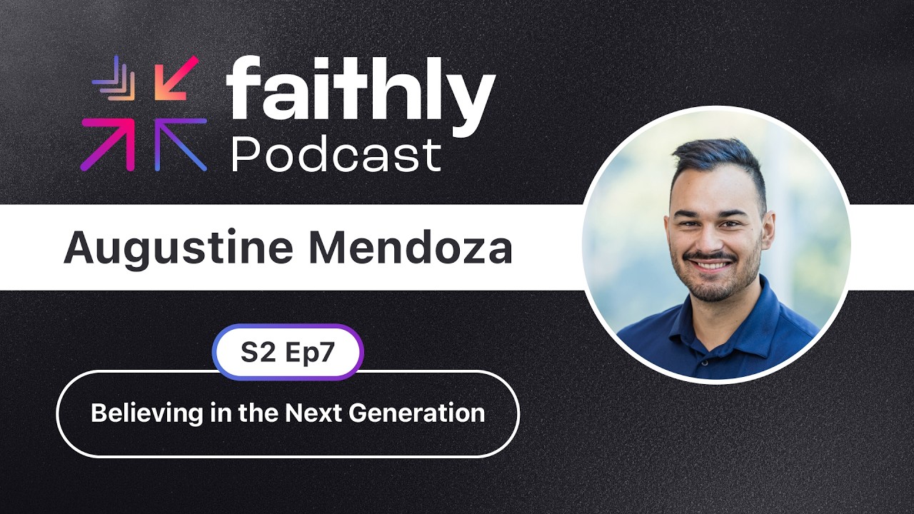 Believing in the Next Generation - Augustine Mendoza | Faithly Podcast