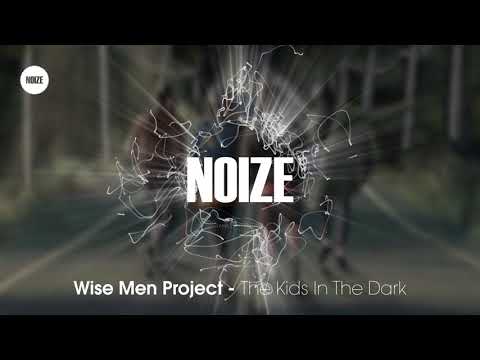 Wise Men Project - The Kids In The Dark (IndieDance / NuDisco | NOIZE)
