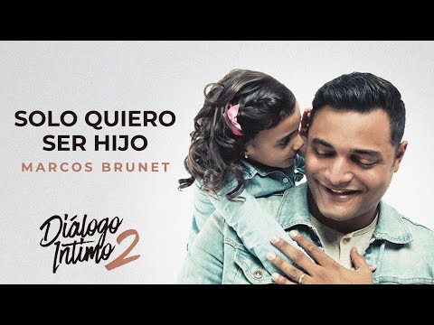 Marcos Brunet - Solo Quiero Ser Hijo (Dialogo Intimo 2)