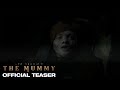 Lee Cronin S The Mummy Official Teaser
