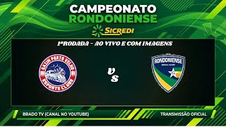 AO VIVO E COM IMAGENS - PORTO VELHO X RONDONIENSE | CAMPEONATO RONDONIENSE SICREDI | 1ª RODADA