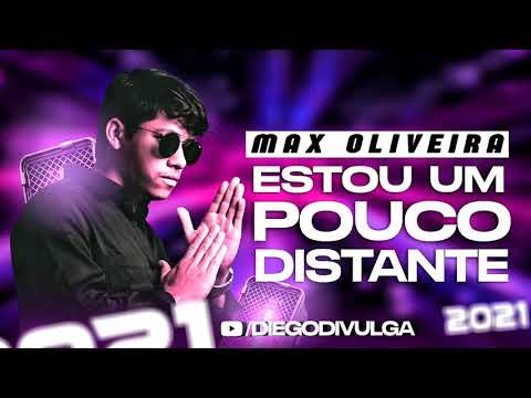 Max Oliveira - Estou Um Pouco Distante - Música Nova 2022 - Lançamento Oficial - Melhor do Arrocha