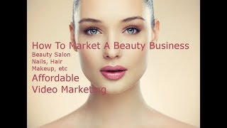 How To Promote A Beauty Business Using Video Marketing.  Affordable & Quick Videos