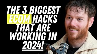 The 3 Biggest Ecom Hacks That Are Working In 2024! (If You Don’t Get These Right You Will FAIL)