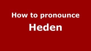 How to pronounce Heden