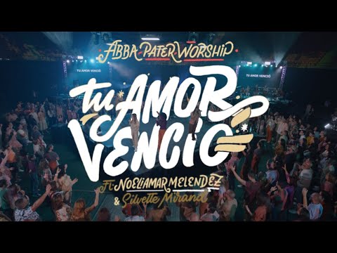 Abba Pater Worship - Tu Amor Venció feat. Noeliamar Melendez, Silvette Mirand