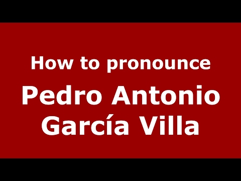 How to pronounce Pedro Antonio García Villa (Spain/Spanish) - PronounceNames.com