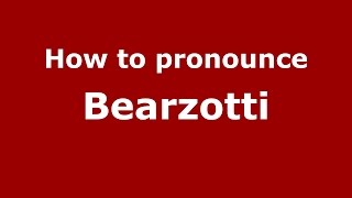 How to pronounce Bearzotti