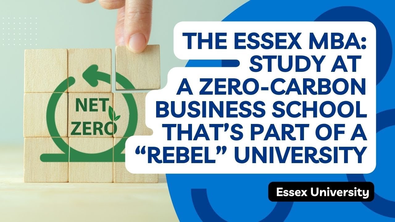 The Essex MBA: Study at a Zero-Carbon Business School That’s Part of a “Rebel” University