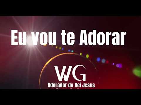 Eu Vou Te Adorar - Adorador do Rei Jesus