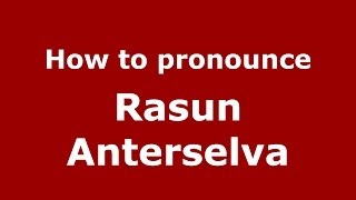 How to pronounce Rasun Anterselva