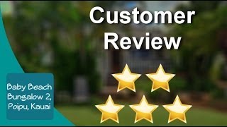 Baby Beach Bungalow 2, Poipu, Kauai Koloa          Great           5 Star Review by Trish, V.