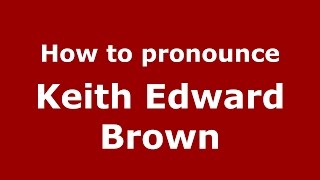 How to pronounce Keith Edward Brown