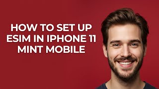 How to Set Up Esim In Iphone 11 Mint Mobile - GUIDE!