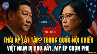 Thái Kỳ Đối Đầu Tập: Trung Quốc Nội Chiến, Việt Nam Bị Bao Vây Từ Lào, Mỹ Ép Chọn Phe!