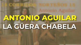 Antonio Aguilar - La Güera Chabela (Audio Oficial)