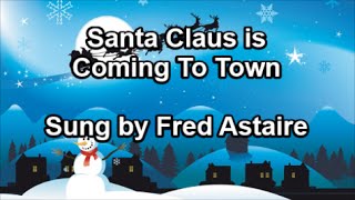 Santa Claus is Coming to Town - Fred Astaire  (Lyrics)