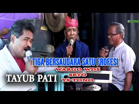TIGA BERSAUDARA SATU FROFESI TAYUB PATI.WARGO WDS.SETO.YS TONO.