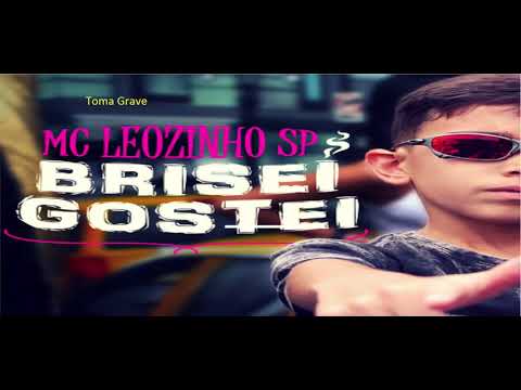 MC Leozinho SP   Brisei  gostei   Toma Grave