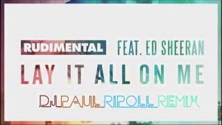 Rudimental-  Lay It All On Me (DJ Paul Ripoll Remix) feat Ed Sheeran