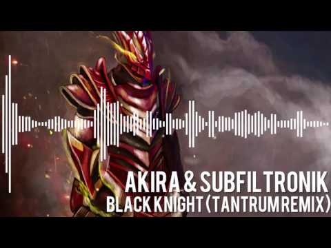AKIRA X SUBFILTRONIK - BLACK KNIGHT (TANTRUM REMIX)