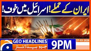 Iran-Israel War Continues..!! | Geo News 9 PM Headlines | 27 March 2026
