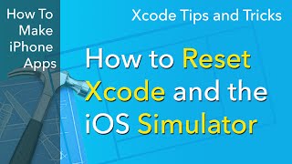 Xcode Tips - How to Reset Xcode and the iOS Simulator