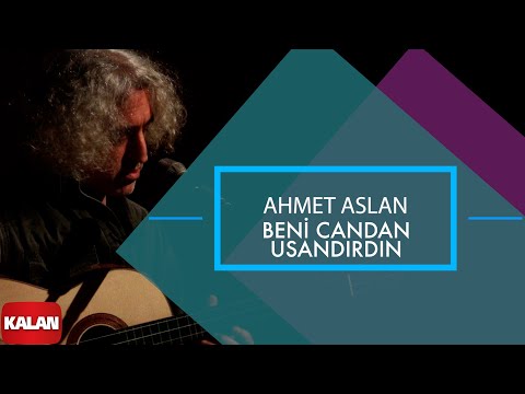 Ahmet Aslan - Beni Candan Usandırdın I Dornağe Budelay © 2019 Kalan Müzik